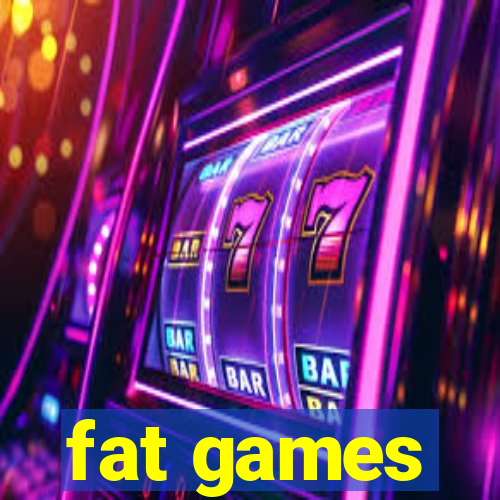 fat games